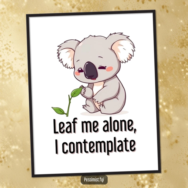 Funny Free Printable Wall Art: A cute koala character looks down with deep concern at a single, wilting leaf.